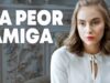 La peor amiga l Película completa