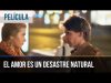 EL AMOR ES UN DESASTRE NATURAL l PELICULA COMPLETA