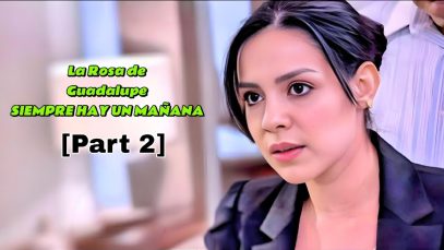 SIEMPRE HAY UN MAÑANA | PARTE 2