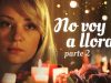 NO VOY A LLORAR | PARTE 2