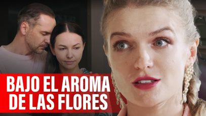 BAJO EL AROMA DE LAS FLORES | PELÍCULA COMPLETA